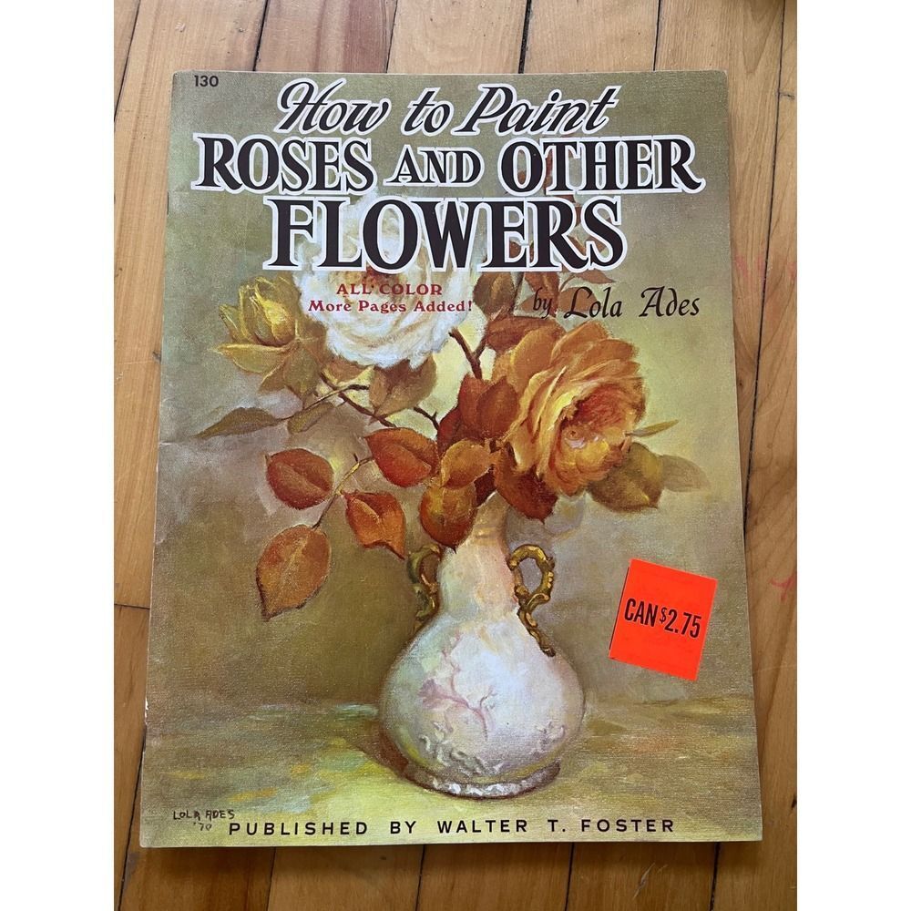 How to Paint Roses and Other Flowers Art Book by Lola Ades Walter T Foster